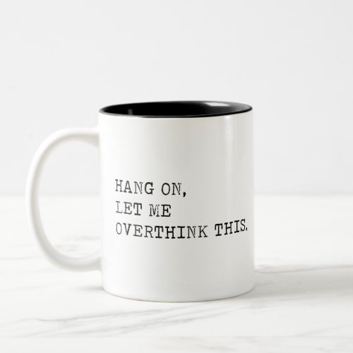 Hang On Let Me Overthink This Two_Tone Coffee Mug