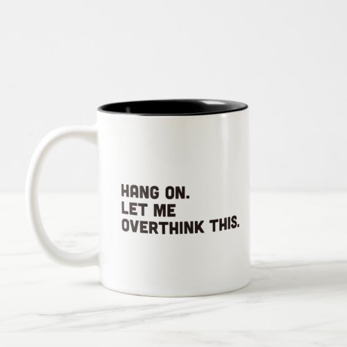 Hang on Let me overthink this Two_Tone coffee mug