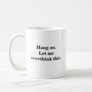 hang on let me overthink trendy cool introverts coffee mug