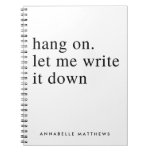 Hang on let me write it down | Funny Quote  Notebook