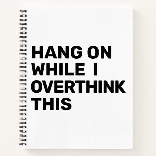 Hang On While I Overthink This Black  White Noteb Notebook