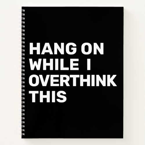 Hang On While I Overthink This Black  White Notebook