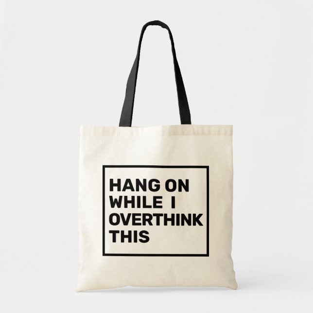 Hang On While I Overthink This Black & White Tote Bag (Front)