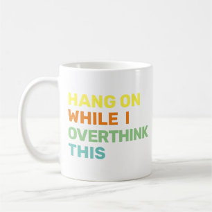 Hang On While I Overthink This Introvert Colorful Coffee Mug