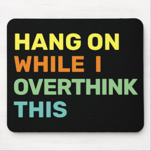 Hang On While I Overthink This Introvert Mouse Pad