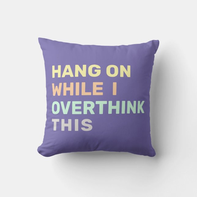 Hang On While I Overthink This Periwinkle Throw Pillow (Front)