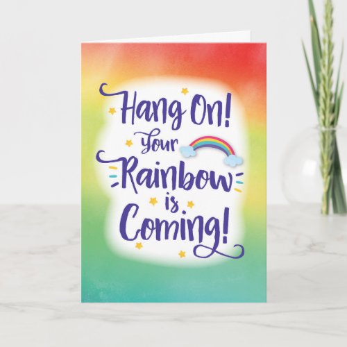 Hang On Your Rainbow is Coming Card