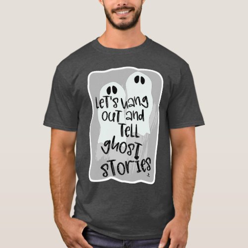 Hang Out Tell Ghost Stories Halloween Fun T_Shirt