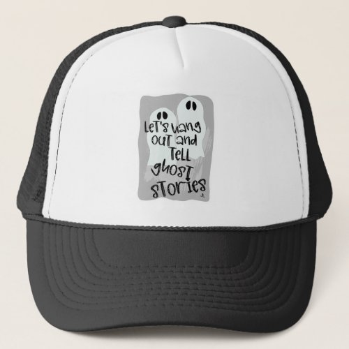 Hang Out Tell Ghost Stories Spooky Fun Trucker Hat