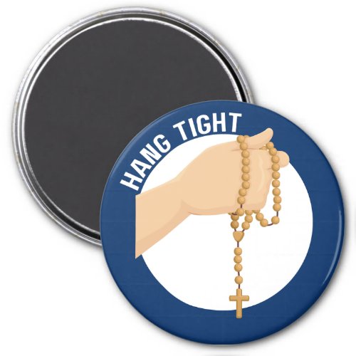 Hang Tight A Rosary Reminder Magnet