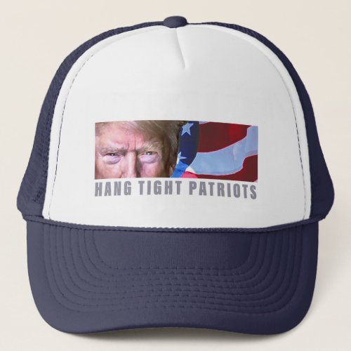 Hang Tight Patriots Trump Eyes Trucker Hat