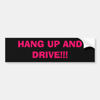 HANG UP AND DRIVE!!! BUMPER STICKER