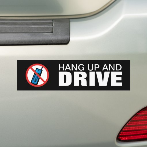 Hang Up and Drive Bumper Sticker - Great advice | Zazzle