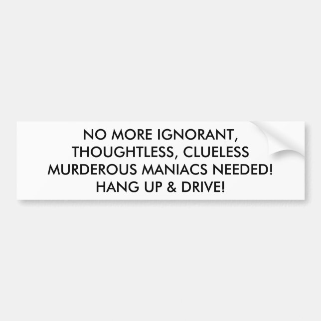 HANG UP DRIVE: NO MORE MURDEROUS MANIACS NEEDED BUMPER STICKER (Front)