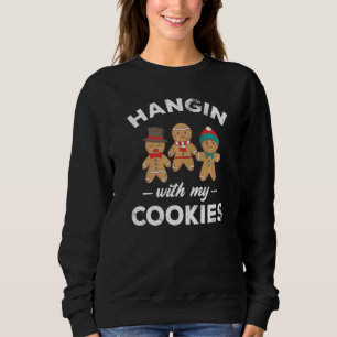 Hangin With My Cookies For Baker Or Baking Fans Sweatshirt