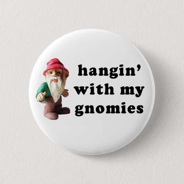Hangin' with my Gnomies Pinback Button (Front)