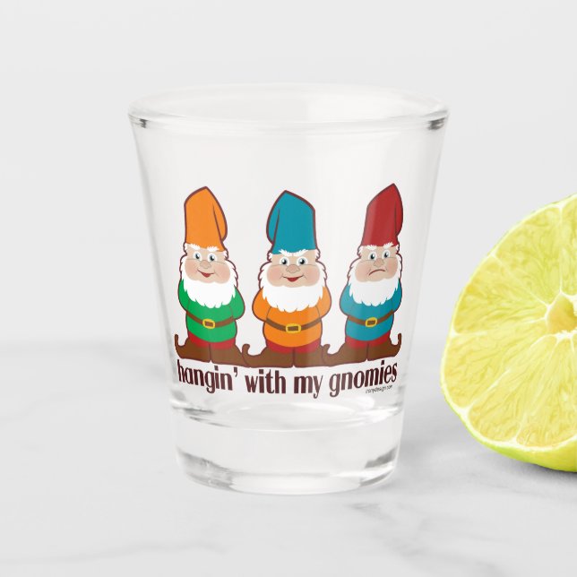 Hangin' With My Gnomies Shot Glass (Front)