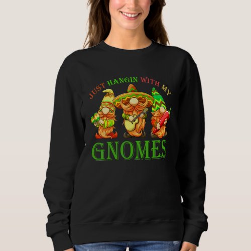 Hangin With My Gnomigos 3 Mexican Gnomes Cinco De  Sweatshirt