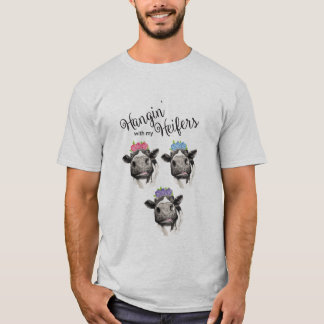 Hangin' with my Heifers T-Shirt