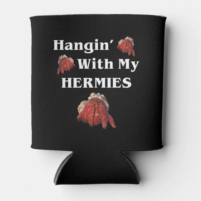 Hangin With My Hermies Funny Hermit Crab Lover Can Cooler (Front)