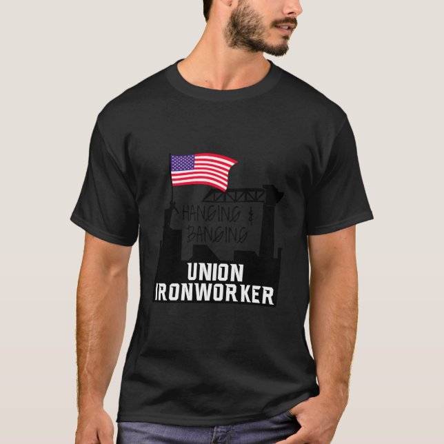 Hanging And Banging Union Iron Worker T-Shirt (Front)