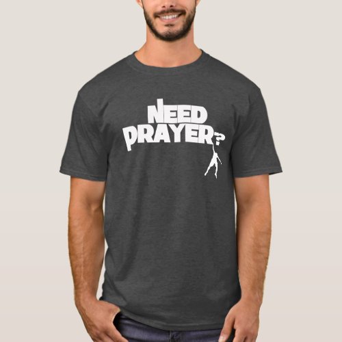 Hanging On Need Prayer T_shirt