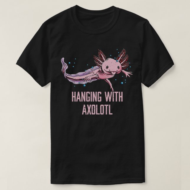 Hanging with Axolotl Funny Salamander Humor Amphib T-Shirt (Design Front)