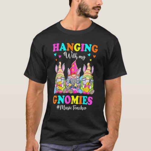 Hanging With Gnomies Music Teacher Easter Bunny Gn T-Shirt
