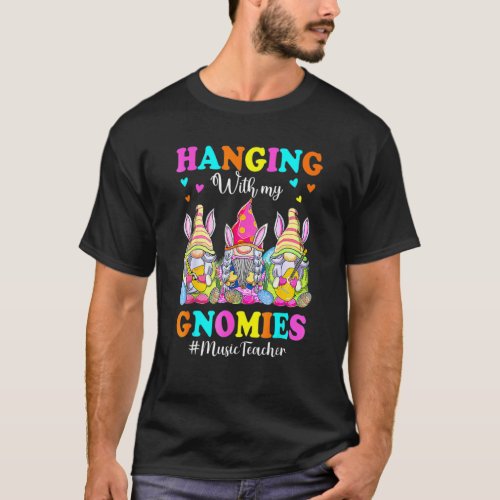 Hanging With Gnomies Music Teacher Easter Bunny Gn T-Shirt
