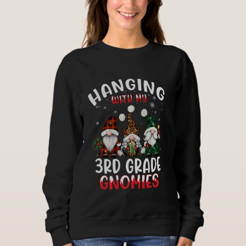 Hanging With My 3rd Grade Gnomies Christmas Teache Sweatshirt