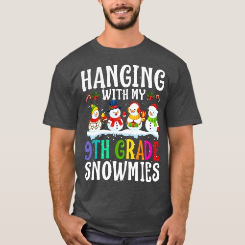 Hanging With My 9Th Grade Snowmies Teacher Christm T_Shirt