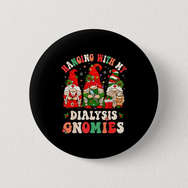 Hanging With My Dialysis Gnomies Christmas Nephrol Button (Front)