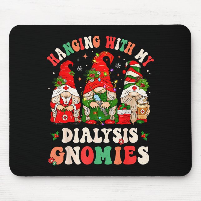 Hanging With My Dialysis Gnomies Christmas Nephrol Mouse Pad (Front)