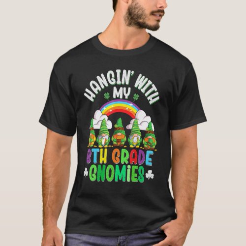 Hanging With My Gnomies 8th Grade Teachers St Patr T-Shirt