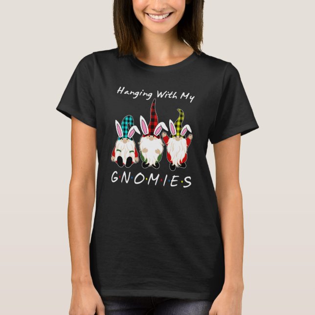 Hanging With My Gnomies Bunny Egg Hunting Gnome Ha T-Shirt (Front)