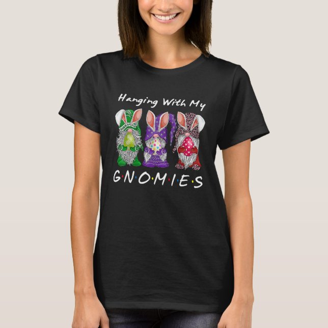 Hanging With My Gnomies Bunny Egg Hunting Gnome Ha T-Shirt (Front)