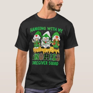 Hanging With My Gnomies Caregiver Squad St. Patric T-Shirt