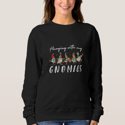 Hanging With My Gnomies Christmas Gnome Friends Fa Sweatshirt