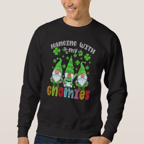 Hanging With My Gnomies Christmas Gnomes St Patric Sweatshirt
