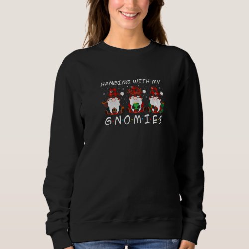 Hanging with my Gnomies Christmas   Sweatshirt