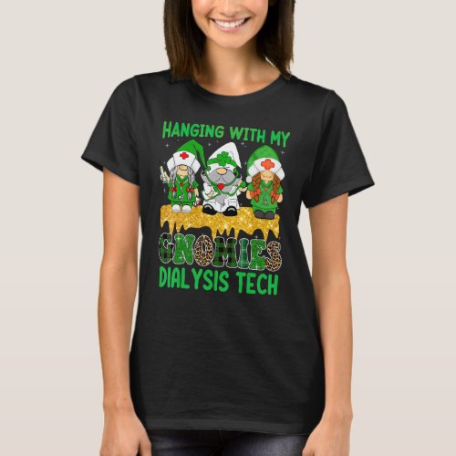 Hanging With My Gnomies Dialysis Technician St  Pa T_Shirt