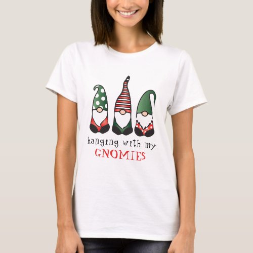 Hanging With My Gnomies Funny Christmas Saying T_Shirt