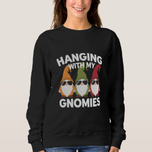 Hanging With My Gnomies Funny Garden Gnome Sweatshirt