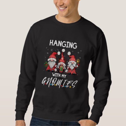Hanging With My Gnomies Funny Gnome Friend Christm Sweatshirt