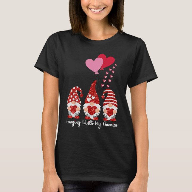 Hanging With My Gnomies Funny Gnome Friend Valenti T-Shirt (Front)