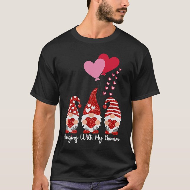 Hanging With My Gnomies Funny Gnome Friend Valenti T-Shirt (Front)