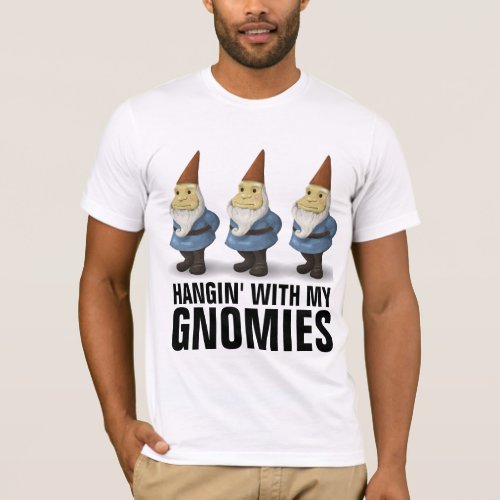 HANGING WITH MY GNOMIES Funny Gnome T_Shirts