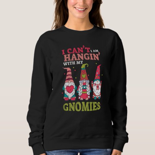 Hanging With My Gnomies Garden Gnome Friends  1 Sweatshirt