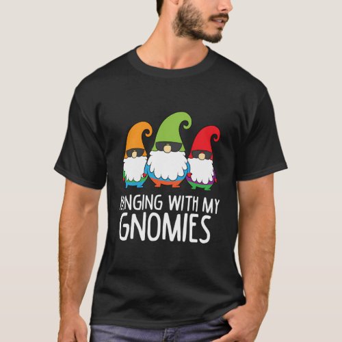 Hanging With My Gnomies Garden Gnome T_Shirt