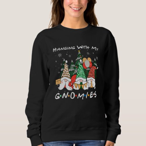 Hanging With My Gnomies Gnome Christmas Xmas Famil Sweatshirt